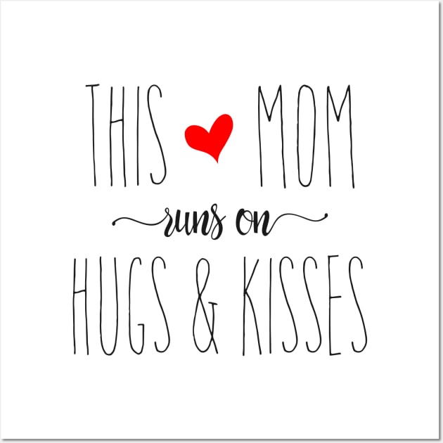 This Mom Runs on Hugs & Kisses - Mother's Day Gift Wall Art by Love2Dance